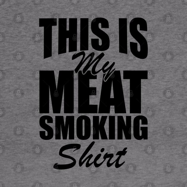 Grill - This is my meat smoking shirt by KC Happy Shop